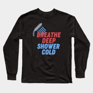 Breathe Deep, Shower cold - Wim Hof Inspired Long Sleeve T-Shirt